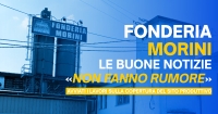 FONDERIA MORINI, LE BUONE NOTIZIE «NON FANNO RUMORE»